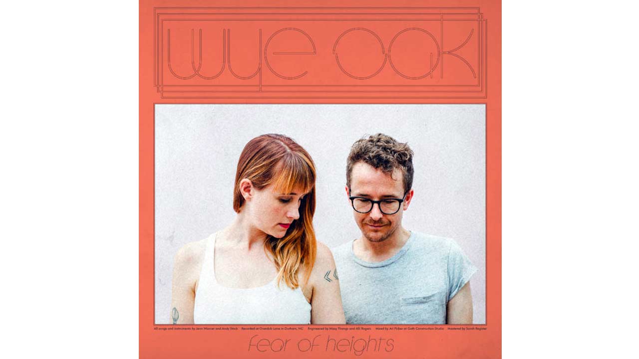 WYE OAK - FEAR OF HEIGHT